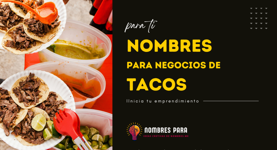 nuestras ideas para el nombre de un negocio relacionado a las Taquerias